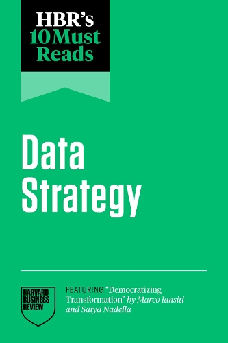 Бумажная книга «HBR's 10 Must Reads on Data Strategy», авторов Гарвард Бизнесс Ревью, Марко Янсити, Сатья Наделла, Томас Х. Дэвенпорт, Цедал Нили - фото №1