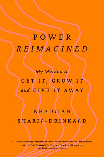 Паперова книга «Power Reimagined: My Mission to Get It, Grow It, and Give It Away», автор Хадіджа Шариф-Дрінкард - фото №1