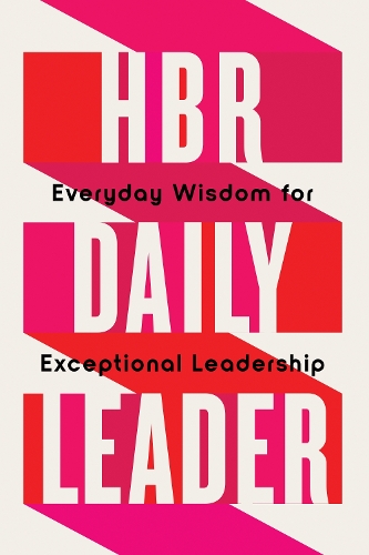 Бумажная книга «HBR Daily Leader: Everyday Wisdom for Exceptional Leadership», автор Гарвард Бизнесс Ревью - фото №1