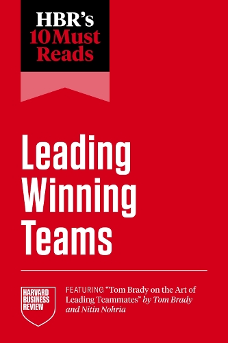 Бумажная книга «HBR's 10 Must Reads on Leading Winning Teams», авторов Фрэнсис X. Фрей, Гарвард Бизнесс Ревью, Маркус Бакингем, Том Брэди, Цедал Нили - фото №1