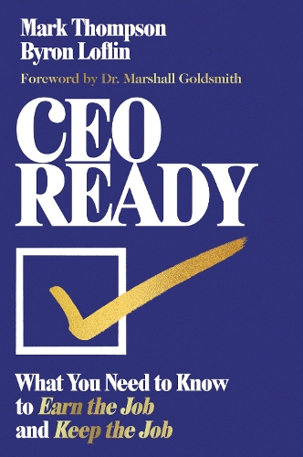 Бумажная книга «CEO Ready: What You Need to Know to Earn the Job  and Keep the Job», авторов Байрон Лофлин, Марк Томпсон - фото №1