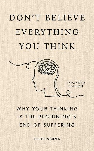Бумажная книга «Don't Believe Everything You Think (Expanded Edition): Why Your Thinking Is The Beginning & End Of Suffering», автор Джозеф Нгуен - фото №1