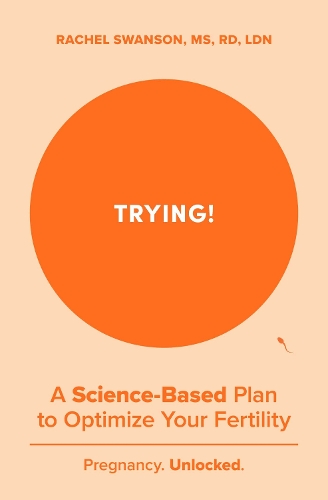 Бумажная книга «Trying!: A Science-Backed Plan to Optimize Your Fertility», автор Рэйчел Свонсон - фото №1