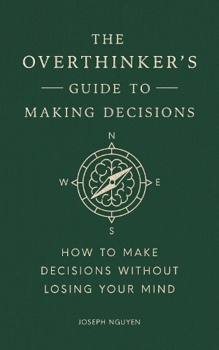 Бумажная книга «The Overthinker's Guide to Making Decisions: How to Make Decisions without Losing Your Mind», автор Джозеф Нгуен - фото №1