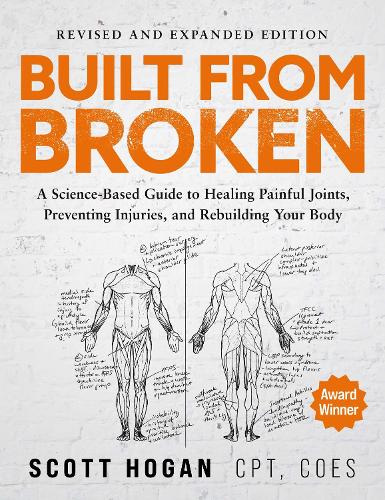 Паперова книга «Built From Broken: A Science-Based Guide to Healing Painful Joints, Preventing Injuries, and Rebuilding Your Body», автор Скотт Хоган - фото №1