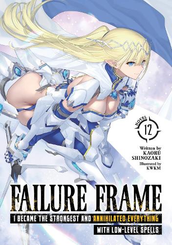 Бумажная книга «Failure Frame: I Became the Strongest and Annihilated Everything With Low-Level Spells (Light Novel) Vol. 12», автор Каору Шинозаки - фото №1