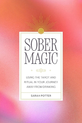 Бумажная книга «Sober Magic: Using the Tarot and Ritual in Your Journey Away from Drinking», автор Сара Поттер - фото №1