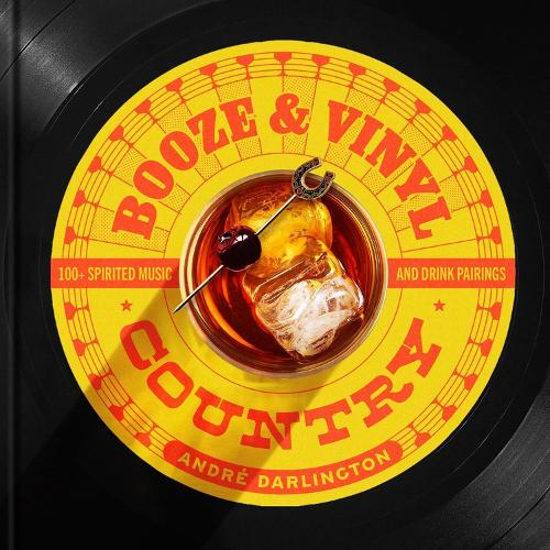 Бумажная книга «Booze & Vinyl Country: 100+ Spirited Music-and-Drink Pairings», автор Андре Дарлингтон - фото №1