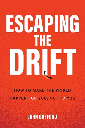 Бумажная книга «Escaping the Drift:  How to Make the World Happen For You, Not To You», автор Джон Гаффорд - фото №1