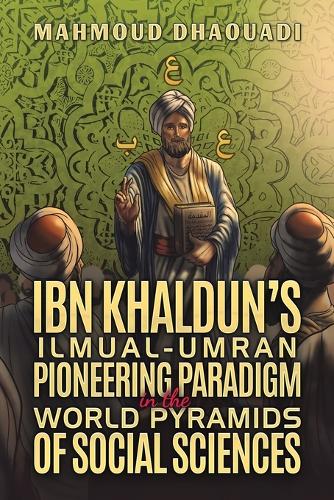 Бумажная книга «Ibn Khaldun’s Ilmual-Umran Pioneering Paradigm in the World Pyramids of Social Sciences», автор Махмуд Дхауади - фото №1