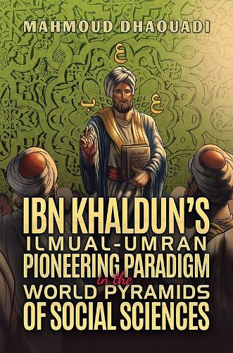 Бумажная книга «Ibn Khaldun’s Ilmual-Umran Pioneering Paradigm in the World Pyramids of Social Sciences», автор Махмуд Дхауади - фото №1