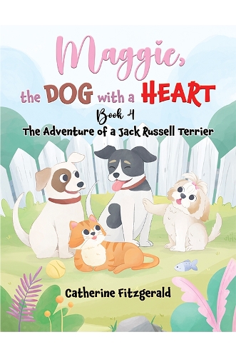 Бумажная книга «Maggie, the Dog with a Heart: Book 4: The Adventure of a Jack Russel Terrier», автор Кэтрин Фицджеральд - фото №1