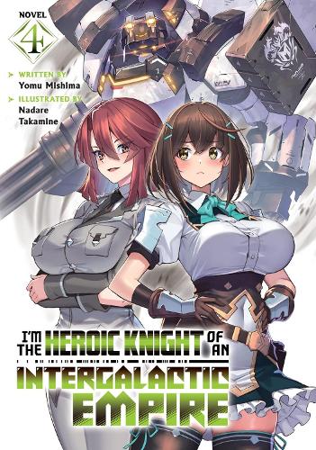 Паперова книга «I'm the Heroic Knight of an Intergalactic Empire! (Light Novel) Vol. 4», автор Йому Місіма - фото №1