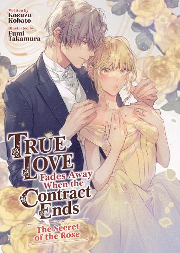 Бумажная книга «True Love Fades Away When the Contract Ends - The Secret of the Rose (Light Novel) [Volume 3]», автор Косудзу Кобато - фото №1