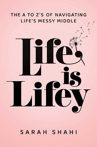 Бумажная книга «Life Is Lifey: The A to Z's of Navigating Life's Messy Middle», автор Сара Шахи - фото №1