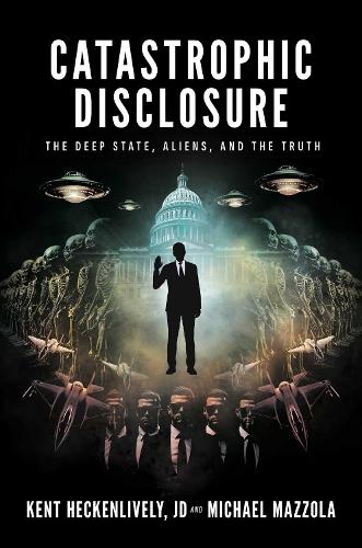 Бумажная книга «Catastrophic Disclosure: The Deep State, Aliens, and the Truth», автор Кент Хекенливели - фото №1