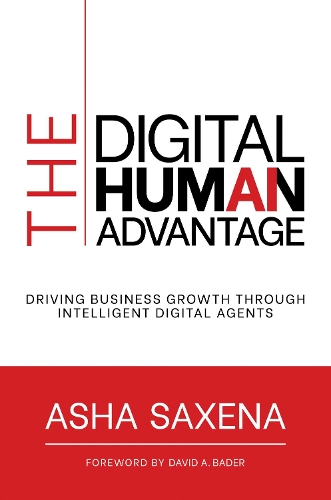 Бумажная книга «The Digital Human Advantage: Driving Business Growth Through Intelligent Digital Agents», автор Аша Саксена - фото №1