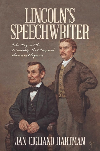 Бумажная книга «Lincoln's Speechwriter: John Hay and the Friendship That Inspired American Eloquence», автор Ян Сиглиано Хартман - фото №1