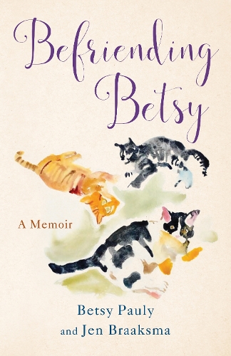 Бумажная книга «Befriending Betsy: A Memoir», автор Джен Брааксма - фото №1