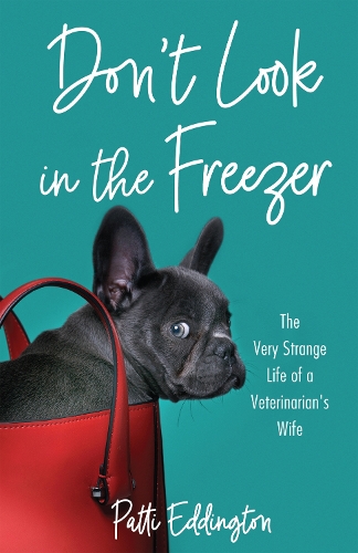 Бумажная книга «Don't Look in the Freezer: The Very Strange Life of a Veterinarian's Wife», автор Патти Эддингтон - фото №1