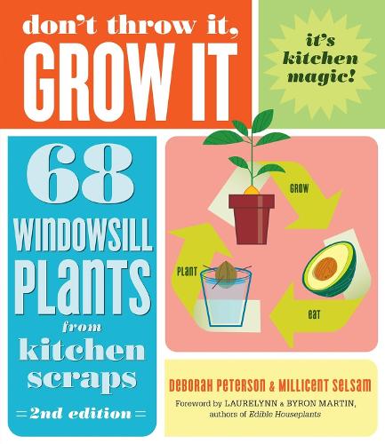 Паперова книга «Don't Throw It, Grow It, 2nd Edition: 68 Windowsill Plants from Kitchen Scraps», автор Дебора Петерсон - фото №1