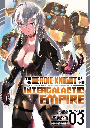 Бумажная книга «I'm the Heroic Knight of an Intergalactic Empire! (Manga) Vol. 3», автор Йому Мисима - фото №1