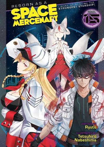 Бумажная книга «Reborn as a Space Mercenary: I Woke Up Piloting the Strongest Starship! (Light Novel) Vol. 15», автор Рюто - фото №1