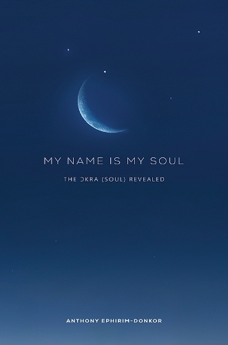 Бумажная книга «My Name Is My Soul: The Okra (Soul) Revealed», автор Энтони Эфирим-Донкор - фото №1
