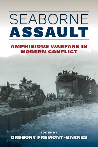 Бумажная книга «Seaborne Assault: Amphibious Warfare in Modern Conflict», автор Грегори Фремонт-Барнс - фото №1