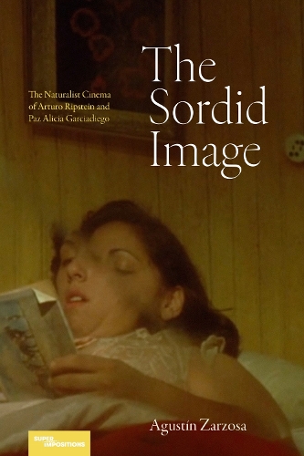 Бумажная книга «The Sordid Image: The Naturalist Cinema of Arturo Ripstein and Paz Alicia Garciadiego», автор Агустин Зарзоса - фото №1