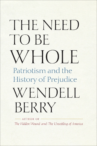 Бумажная книга «The Need to Be Whole: Patriotism and the History of Prejudice», автор Венделл Берри - фото №1
