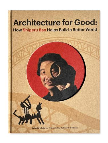 Бумажная книга «Shigeru Ban Builds a Better World (Architecture for Good)», автор Исадоро Сатурно - фото №1