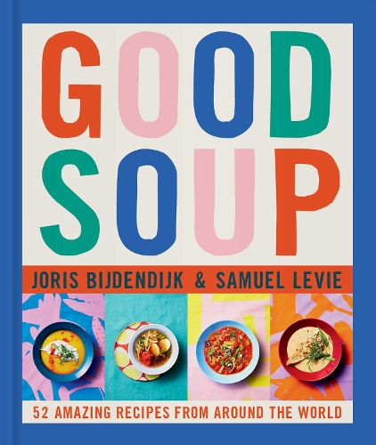Бумажная книга «Good Soup: 52 Colorful Recipes for Year-Round Comfort», авторов Йорис Бийдендийк, Сэмюэл Леви - фото №1