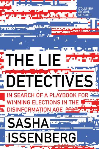 Бумажная книга «The Lie Detectives: In Search of a Playbook for Winning Elections in the Disinformation Age», автор Саша Иссенберг - фото №1