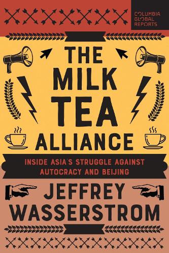 Бумажная книга «The Milk Tea Alliance: Inside Asia's Struggle Against Autocracy and Beijing», автор Джеффри Вассерстром - фото №1