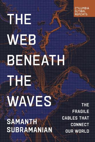 Паперова книга «The Web Beneath the Waves: The Fragile Cables that Connect our World», автор Саманта Субраманіан - фото №1