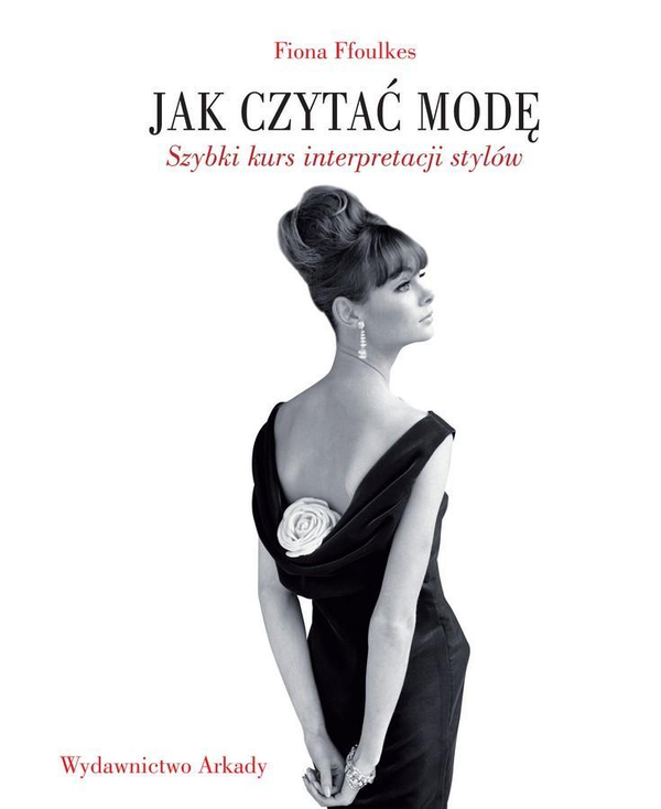 Бумажная книга «Jak czytać modę. Szybki kurs interpretacji stylów», автор Фиона Ффулкс - фото №1