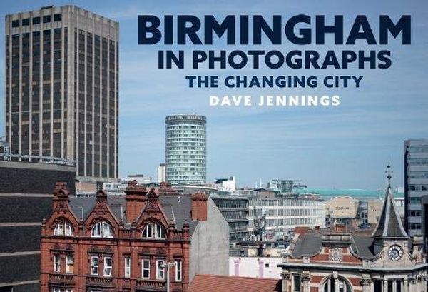 Паперова книга «Birmingham in Photographs: The Changing City », автор Дейв Дженнінгз - фото №1
