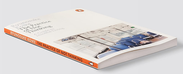 Паперова книга «The Practice of Not Thinking. A Guide to Mindful Living», автор Рюноске Коїке - фото №1