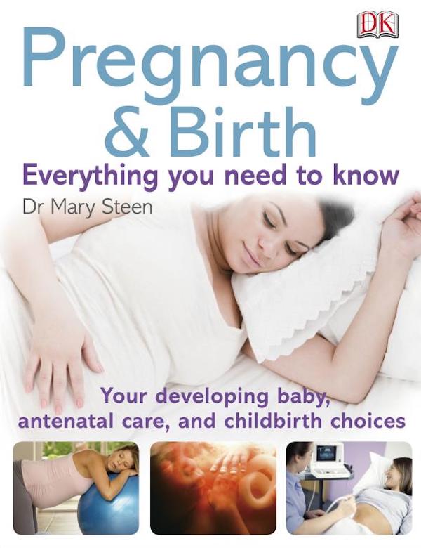 Бумажная книга «Pregnancy and Birth Everything You Need to Know. Your Developing Baby, Antenatal Care, and Childbirth Choices», автор Мэри Стин - фото №1