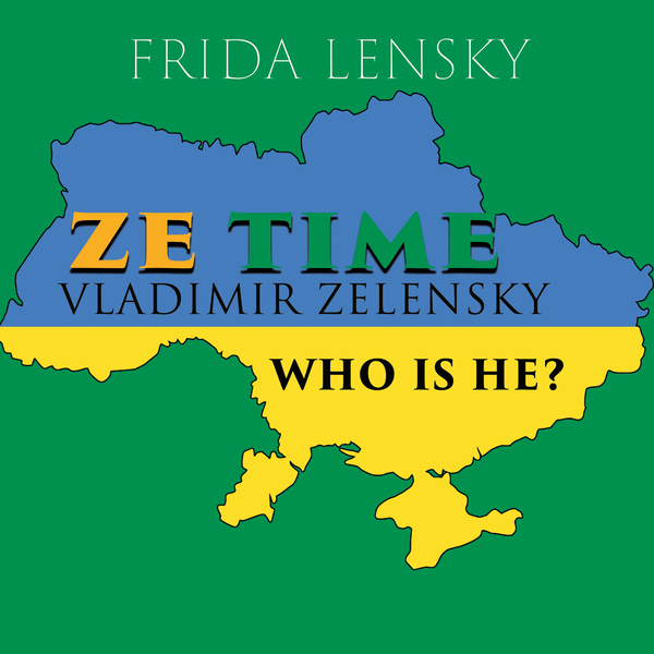 Аудиокнига «Ze Time: Vladimir Zelensky. Who is he?», автор Фрида Ленски - фото №1