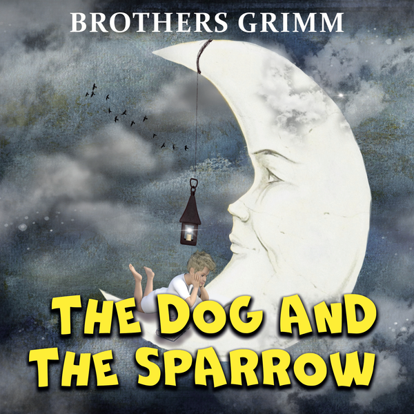 Аудиокнига «The Dog And The Sparrow. Grimm fairy tales», автор Братья Гримм - фото №1