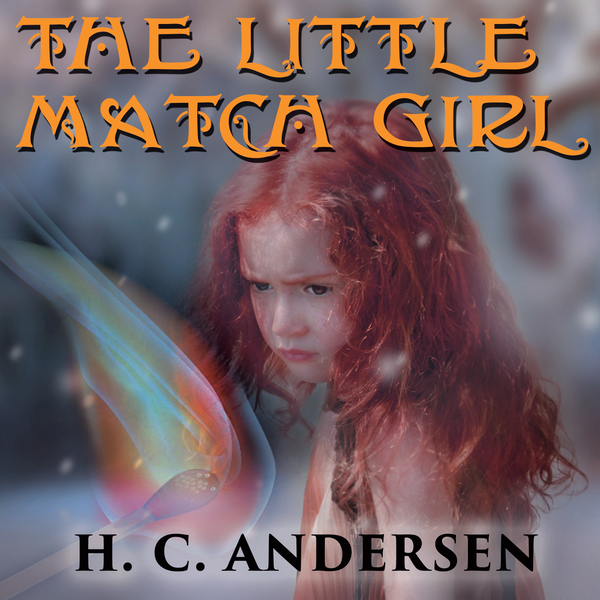 Аудиокнига «The little match girl: Andersen Fairy tale», автор Ханс Кристиан Андерсен - фото №1