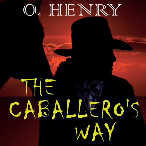 Аудиокнига «The Caballero's Way», автор О. Генри - фото №1