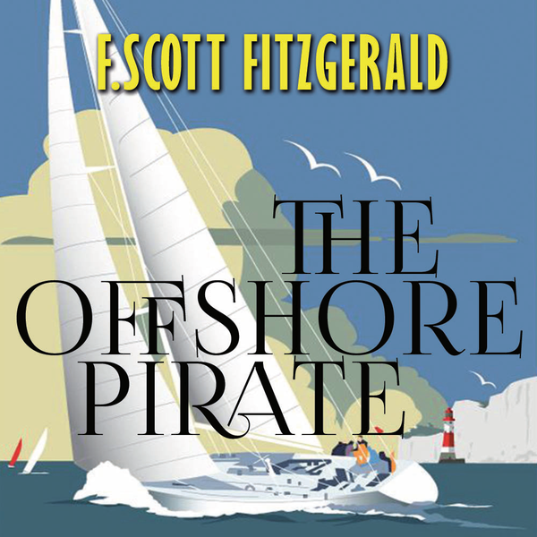 Аудиокнига «The Offshore Pirate», автор Фрэнсис Скотт Фицджеральд - фото №1