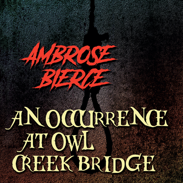 Аудиокнига «An Occurrence at Owl Creek Bridge», автор Амброз Бирс - фото №1