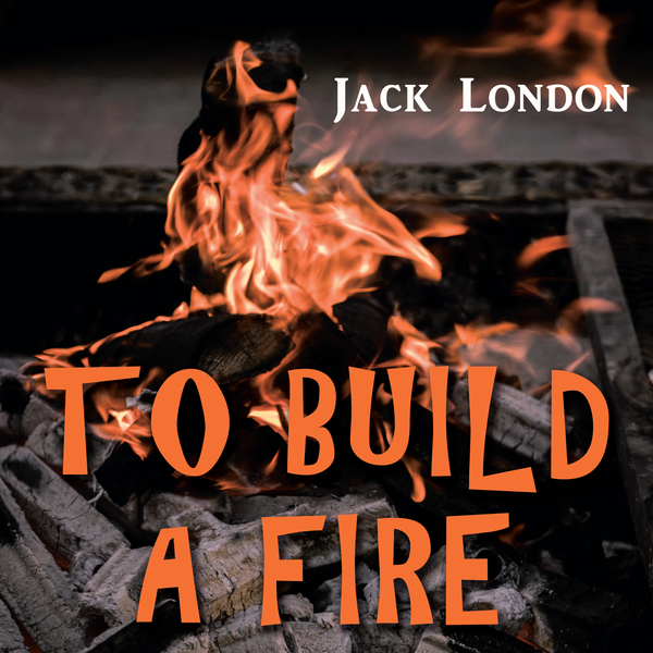 Аудиокнига «To Build a Fire», автор Джек Лондон - фото №1