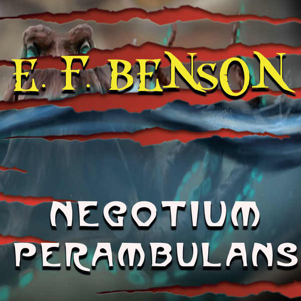 Аудиокнига «Negotium Perambulans», автор Эдвард Фредерик Бенсон - фото №1