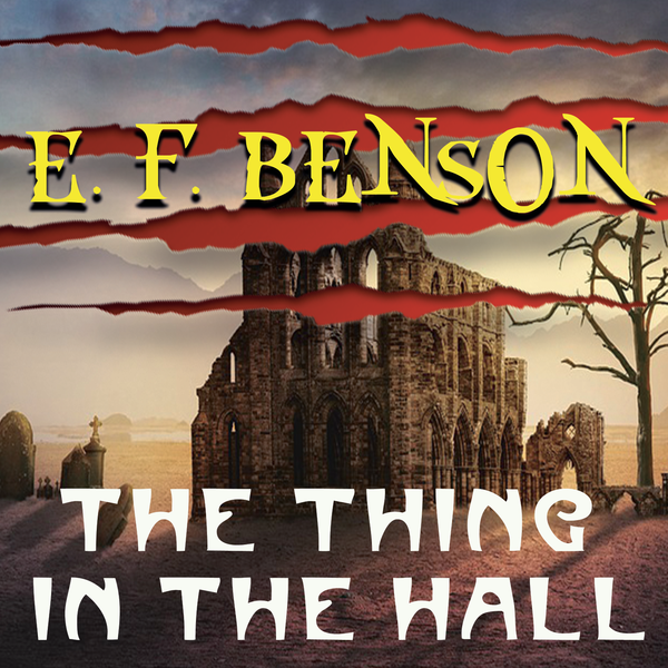 Аудиокнига «The Thing in the Hall», автор Эдвард Фредерик Бенсон - фото №1
