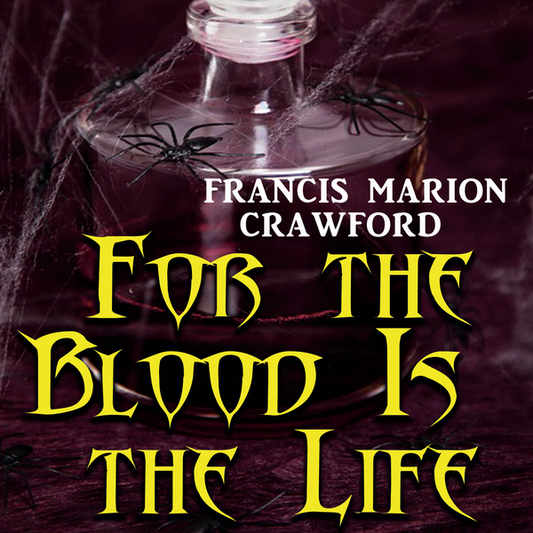 Аудиокнига «For the Blood is the Life», автор Фрэнсис Мэрион Кроуфорд - фото №1